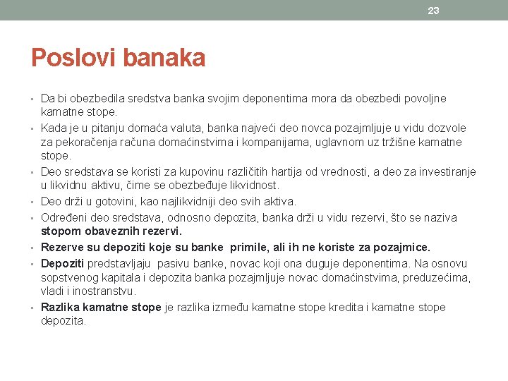 23 Poslovi banaka • Da bi obezbedila sredstva banka svojim deponentima mora da obezbedi