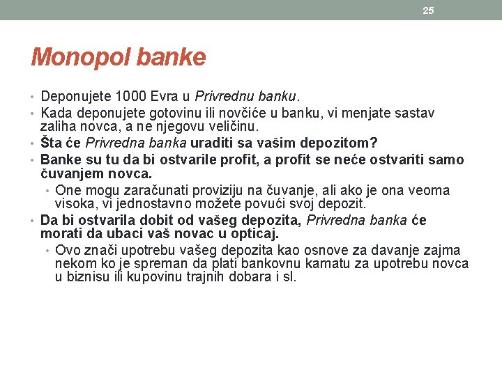 25 Monopol banke • Deponujete 1000 Evra u Privrednu banku. • Kada deponujete gotovinu