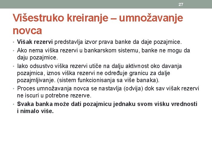 27 Višestruko kreiranje – umnožavanje novca • Višak rezervi predstavlja izvor prava banke da