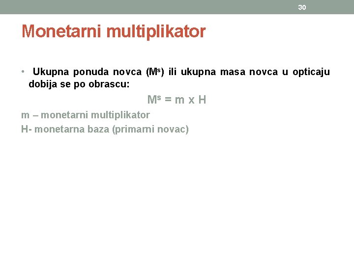 30 Monetarni multiplikator • Ukupna ponuda novca (Ms) ili ukupna masa novca u opticaju