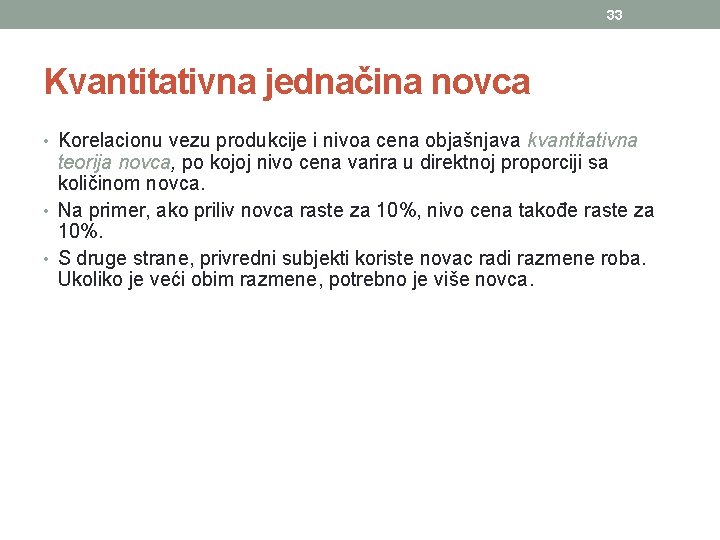 33 Kvantitativna jednačina novca • Korelacionu vezu produkcije i nivoa cena objašnjava kvantitativna teorija