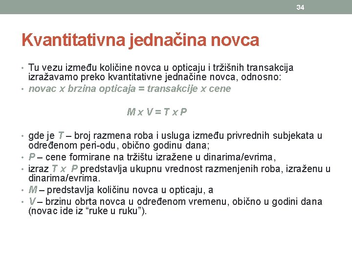 34 Kvantitativna jednačina novca • Tu vezu između količine novca u opticaju i tržišnih