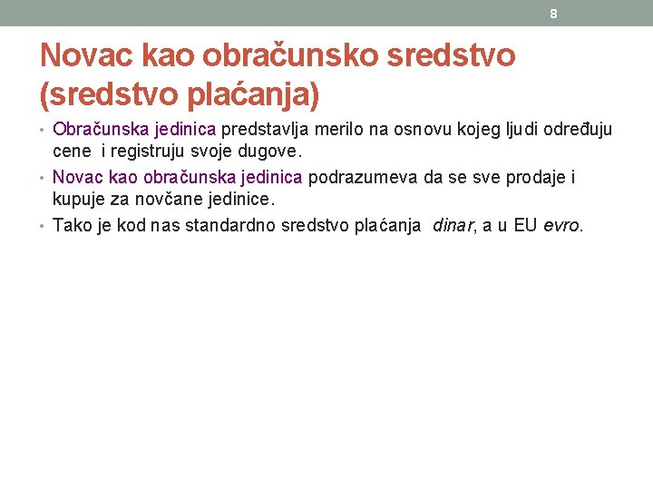 8 Novac kao obračunsko sredstvo (sredstvo plaćanja) • Obračunska jedinica predstavlja merilo na osnovu