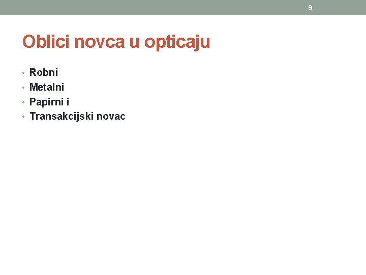 9 Oblici novca u opticaju • Robni • Metalni • Papirni i • Transakcijski