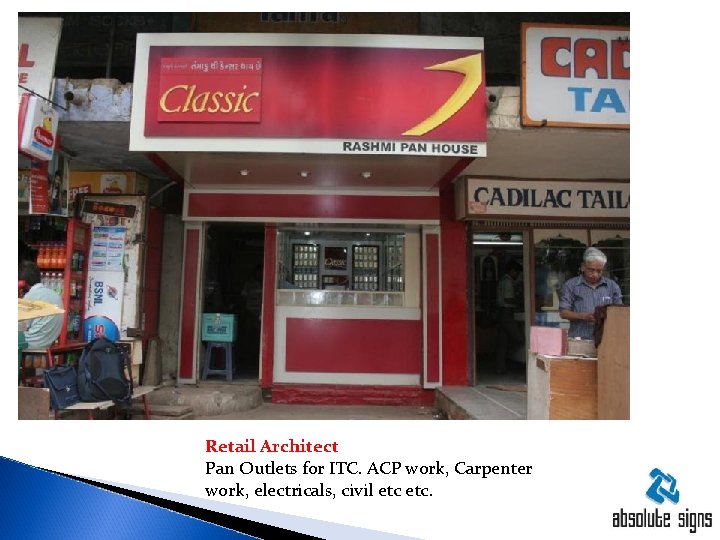 Retail Architect Pan Outlets for ITC. ACP work, Carpenter work, electricals, civil etc. 