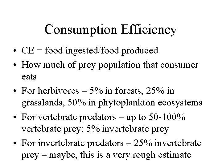 Consumption Efficiency • CE = food ingested/food produced • How much of prey population
