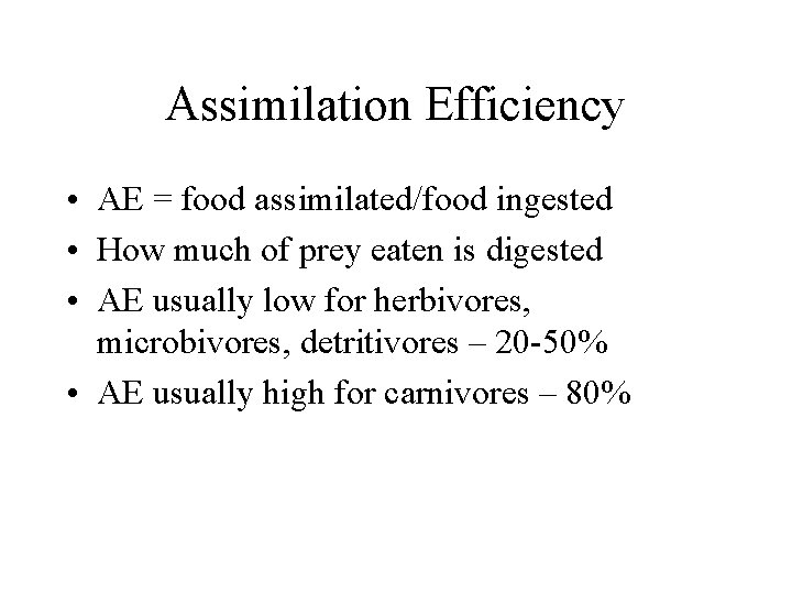 Assimilation Efficiency • AE = food assimilated/food ingested • How much of prey eaten