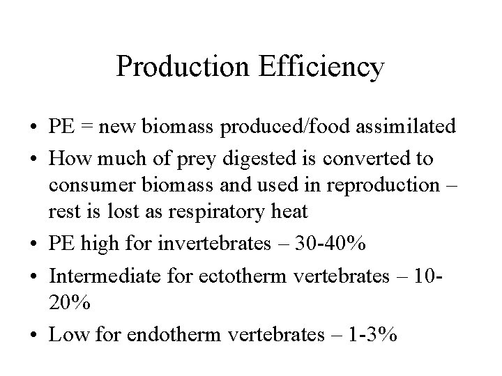 Production Efficiency • PE = new biomass produced/food assimilated • How much of prey