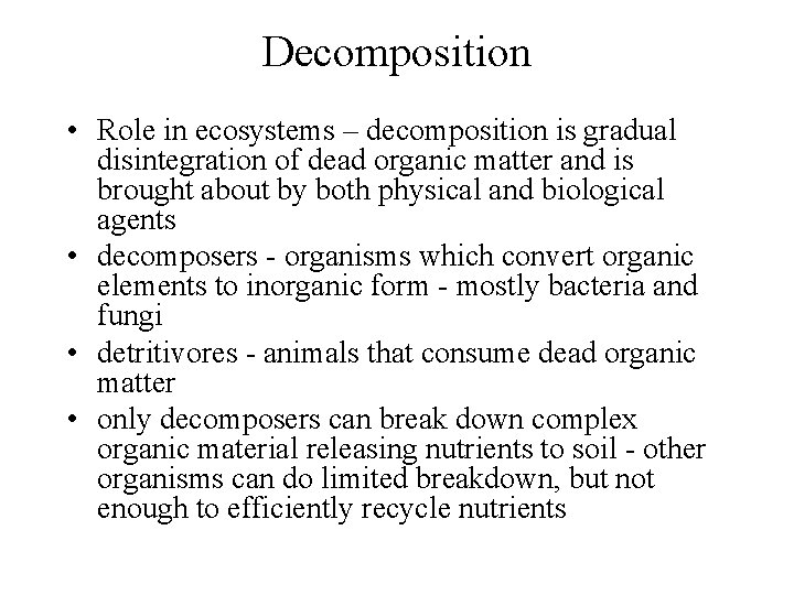 Decomposition • Role in ecosystems – decomposition is gradual disintegration of dead organic matter
