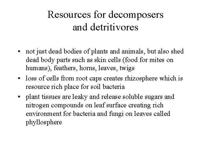 Resources for decomposers and detritivores • not just dead bodies of plants and animals,