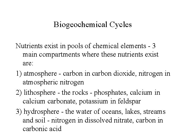 Biogeochemical Cycles Nutrients exist in pools of chemical elements - 3 main compartments where