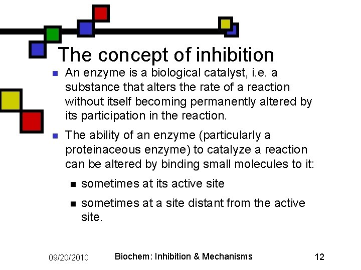 The concept of inhibition n An enzyme is a biological catalyst, i. e. a