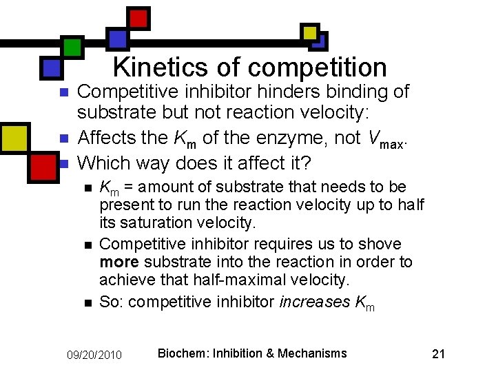 Kinetics of competition n Competitive inhibitor hinders binding of substrate but not reaction velocity: