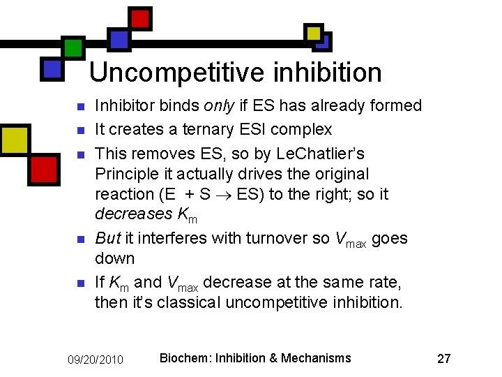 Uncompetitive inhibition n n Inhibitor binds only if ES has already formed It creates