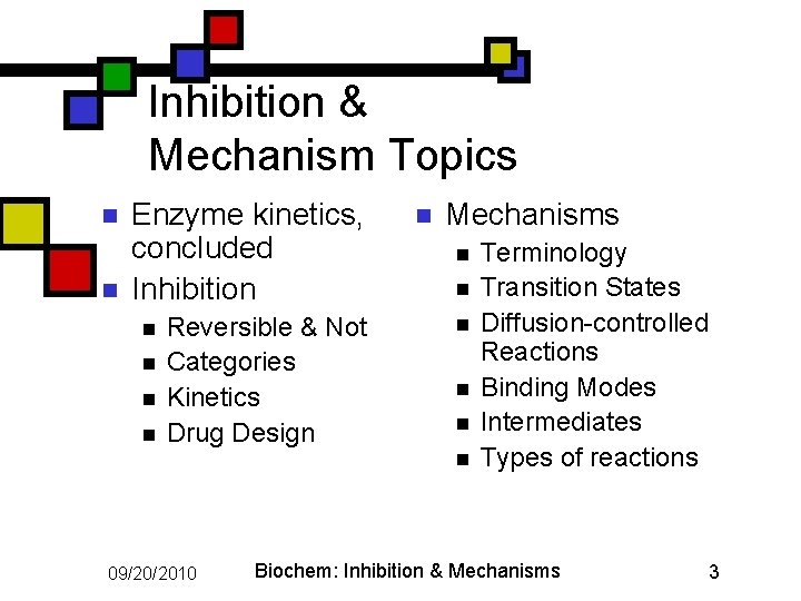 Inhibition & Mechanism Topics n n Enzyme kinetics, concluded Inhibition n n Reversible &