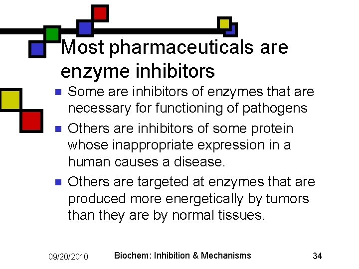 Most pharmaceuticals are enzyme inhibitors n n n Some are inhibitors of enzymes that