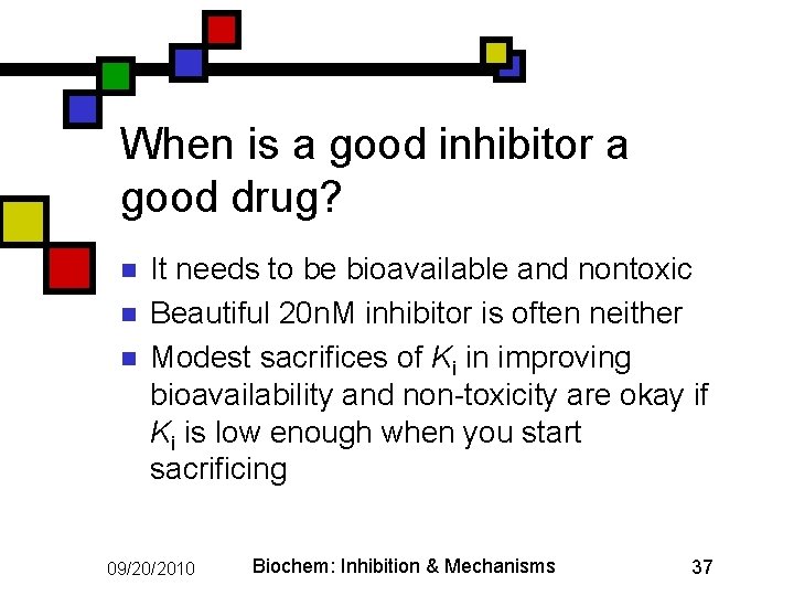 When is a good inhibitor a good drug? n n n It needs to