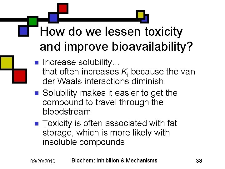 How do we lessen toxicity and improve bioavailability? n n n Increase solubility… that