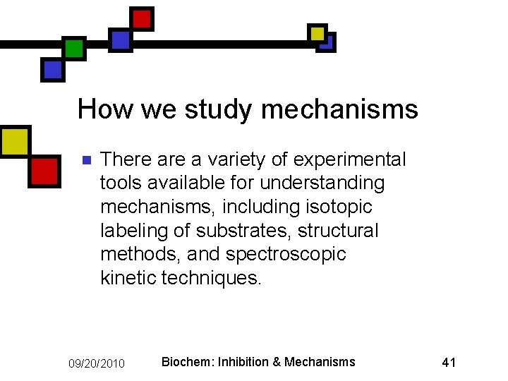 How we study mechanisms n There a variety of experimental tools available for understanding