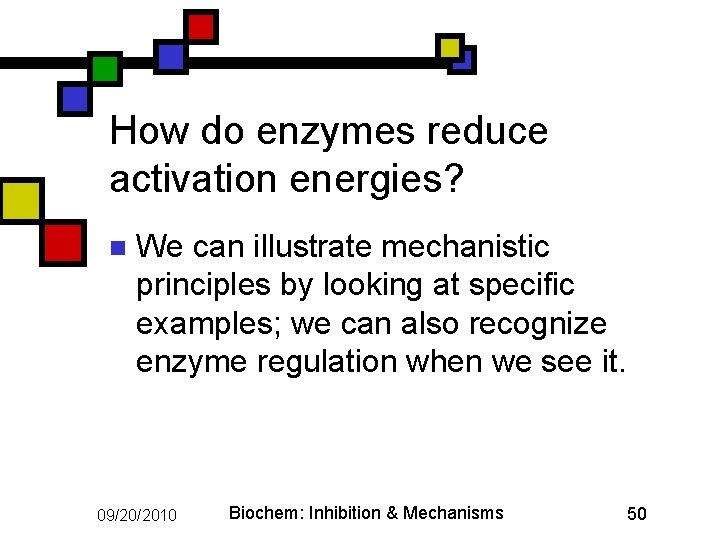 How do enzymes reduce activation energies? n We can illustrate mechanistic principles by looking