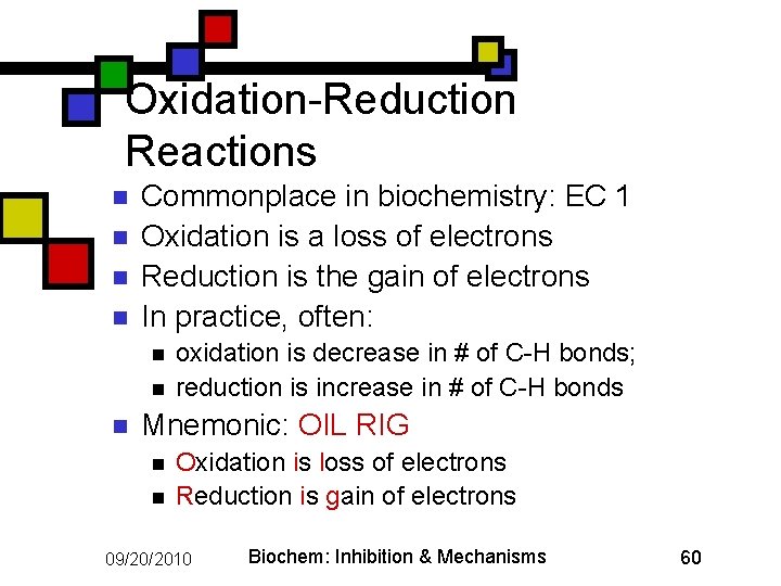 Oxidation-Reduction Reactions n n Commonplace in biochemistry: EC 1 Oxidation is a loss of