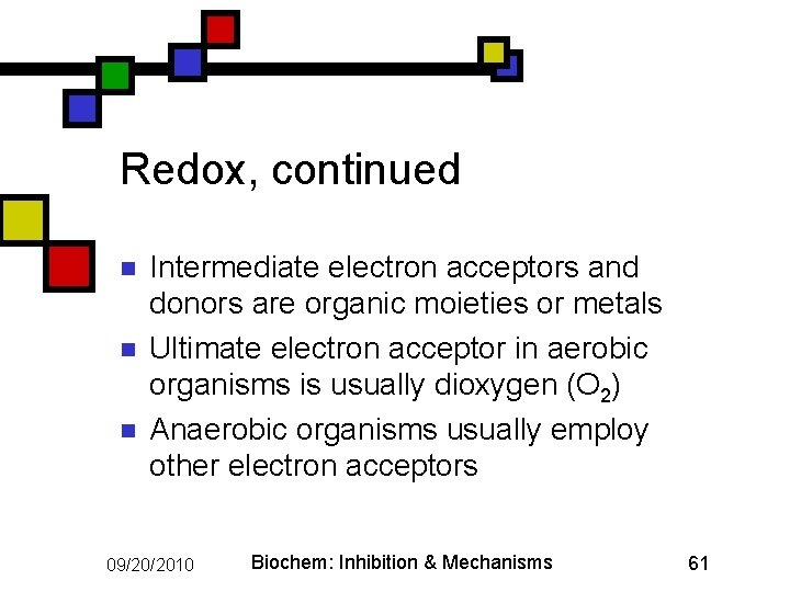 Redox, continued n n n Intermediate electron acceptors and donors are organic moieties or