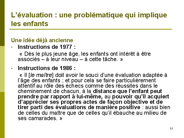 L’évaluation : une problématique qui implique les enfants Une idée déjà ancienne • Instructions