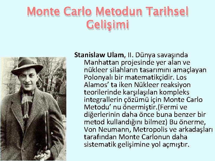 Monte Carlo Metodun Tarihsel Gelişimi Stanislaw Ulam, II. Dünya savaşında Manhattan projesinde yer alan