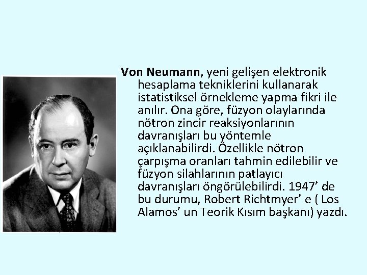 Von Neumann, yeni gelişen elektronik hesaplama tekniklerini kullanarak istatistiksel örnekleme yapma fikri ile anılır.