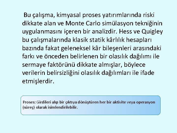  Bu çalışma, kimyasal proses yatırımlarında riski dikkate alan ve Monte Carlo simülasyon tekniğinin