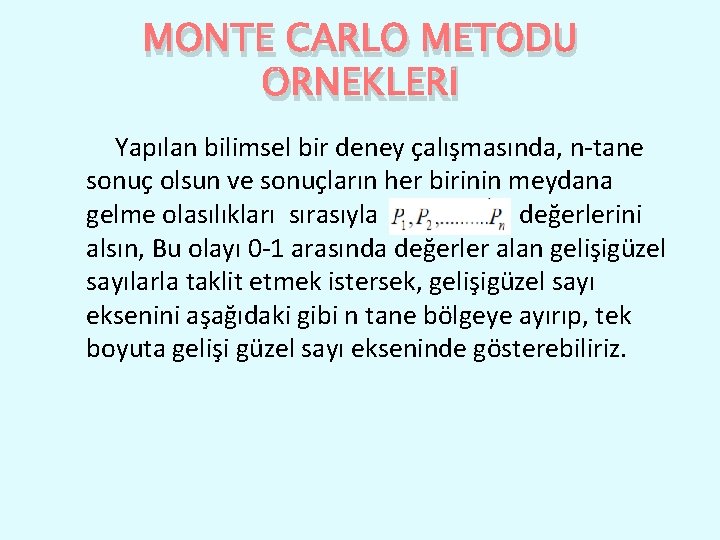 MONTE CARLO METODU ÖRNEKLERİ Yapılan bilimsel bir deney çalışmasında, n-tane sonuç olsun ve sonuçların