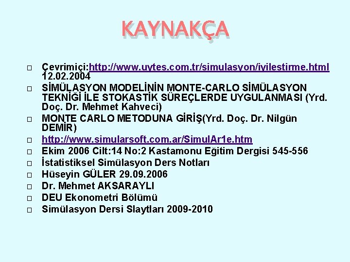 KAYNAKÇA � � � � � Çevrimiçi: http: //www. uytes. com. tr/simulasyon/iyilestirme. html 12.