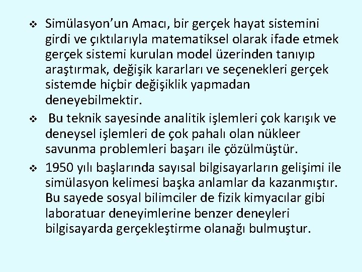 v v v Simülasyon’un Amacı, bir gerçek hayat sistemini girdi ve çıktılarıyla matematiksel olarak