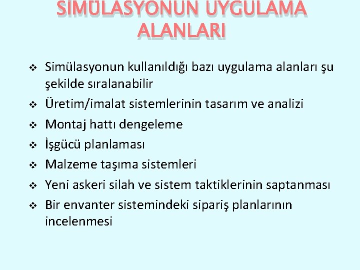 SİMÜLASYONUN UYGULAMA ALANLARI v v v v Simülasyonun kullanıldığı bazı uygulama alanları şu şekilde