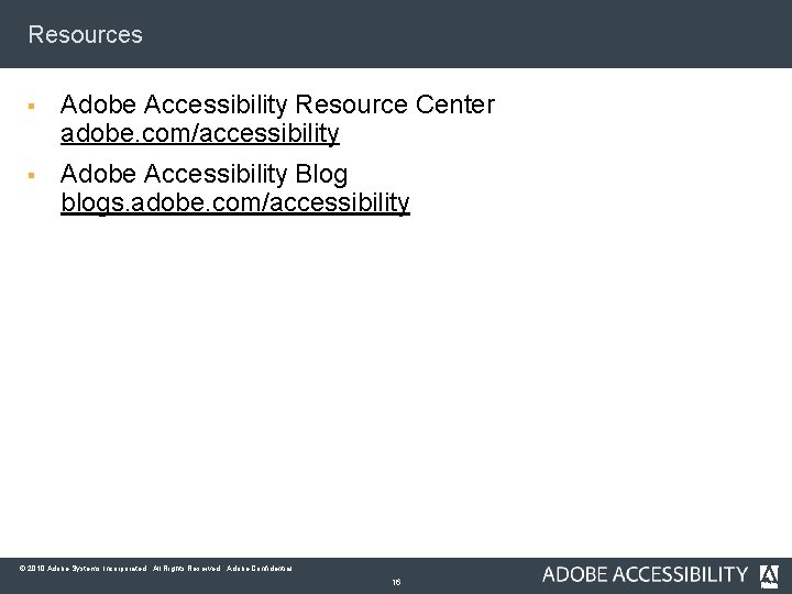Resources § Adobe Accessibility Resource Center adobe. com/accessibility § Adobe Accessibility Blog blogs. adobe.