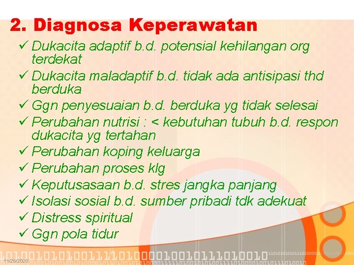 2. Diagnosa Keperawatan ü Dukacita adaptif b. d. potensial kehilangan org terdekat ü Dukacita