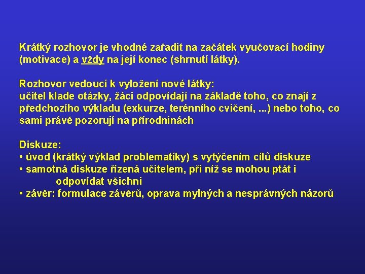 Krátký rozhovor je vhodné zařadit na začátek vyučovací hodiny (motivace) a vždy na její