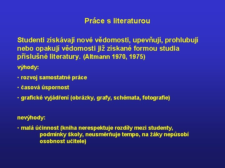 Práce s literaturou Studenti získávají nové vědomosti, upevňují, prohlubují nebo opakují vědomosti již získané