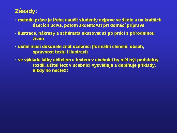 Zásady: • metodu práce je třeba naučit studenty nejprve ve škole a na kratších