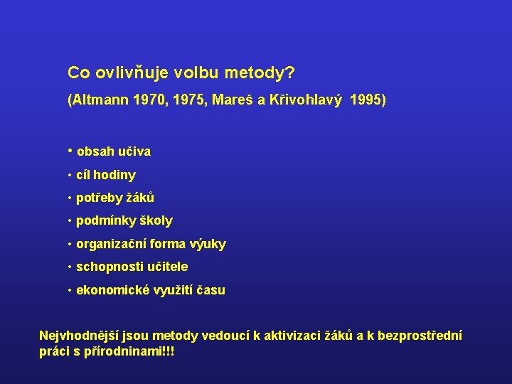 Co ovlivňuje volbu metody? (Altmann 1970, 1975, Mareš a Křivohlavý 1995) • obsah učiva