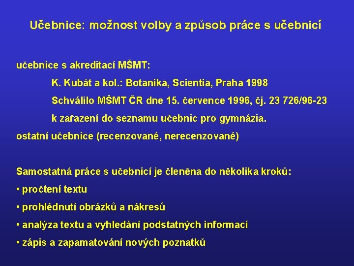 Učebnice: možnost volby a způsob práce s učebnicí učebnice s akreditací MŠMT: K. Kubát