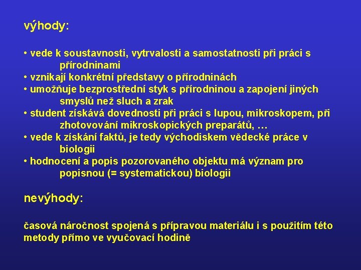 výhody: • vede k soustavnosti, vytrvalosti a samostatnosti při práci s přírodninami • vznikají