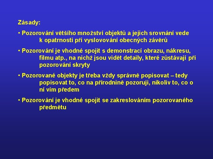 Zásady: • Pozorování většího množství objektů a jejich srovnání vede k opatrnosti při vyslovování