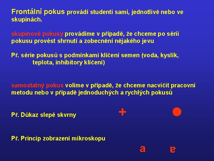 Frontální pokus provádí studenti sami, jednotlivě nebo ve skupinách. skupinové pokusy provádíme v případě,