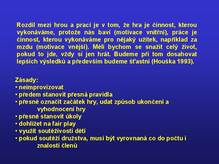 Rozdíl mezi hrou a prací je v tom, že hra je činnost, kterou vykonáváme,