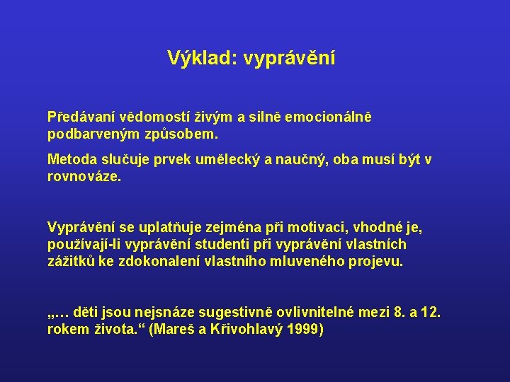 Výklad: vyprávění Předávaní vědomostí živým a silně emocionálně podbarveným způsobem. Metoda slučuje prvek umělecký