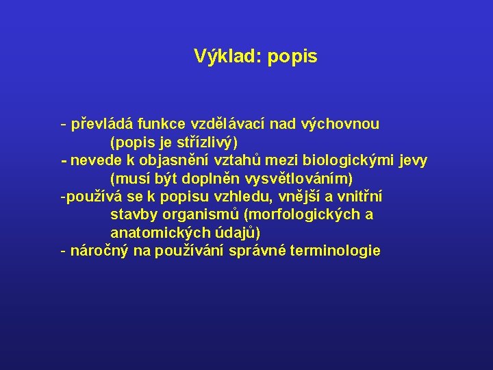 Výklad: popis - převládá funkce vzdělávací nad výchovnou (popis je střízlivý) - nevede k