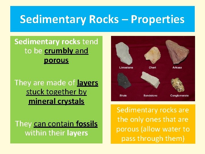 Sedimentary Rocks – Properties Sedimentary rocks tend to be crumbly and porous They are