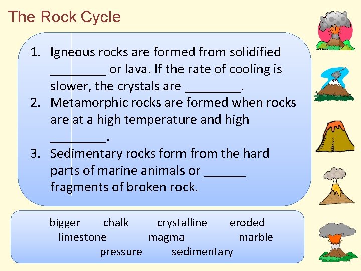 The Rock Cycle 1. Igneous rocks are formed from solidified ____ or lava. If