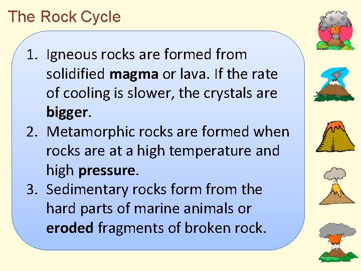 The Rock Cycle 1. Igneous rocks are formed from solidified magma or lava. If